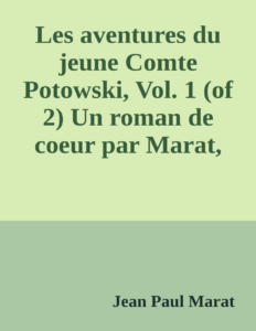 Couverture de Les aventures du jeune Comte Potowski, Vol. 1 (of 2)
Un roman de coeur par Marat, l'ami du peuple